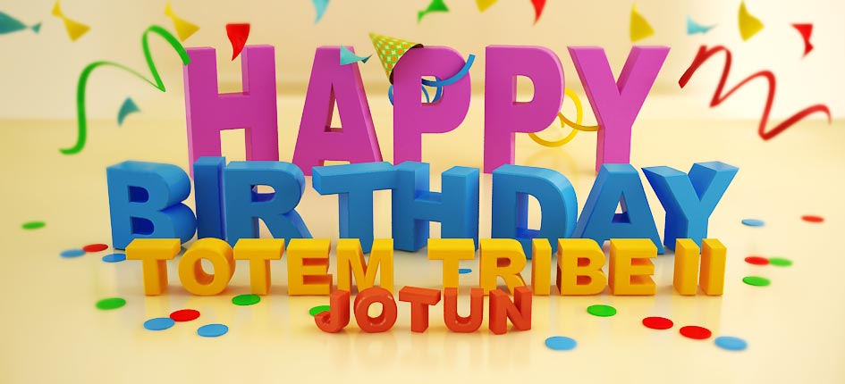 Happy 5th Birthday, Totem Tribe II: Jotun!